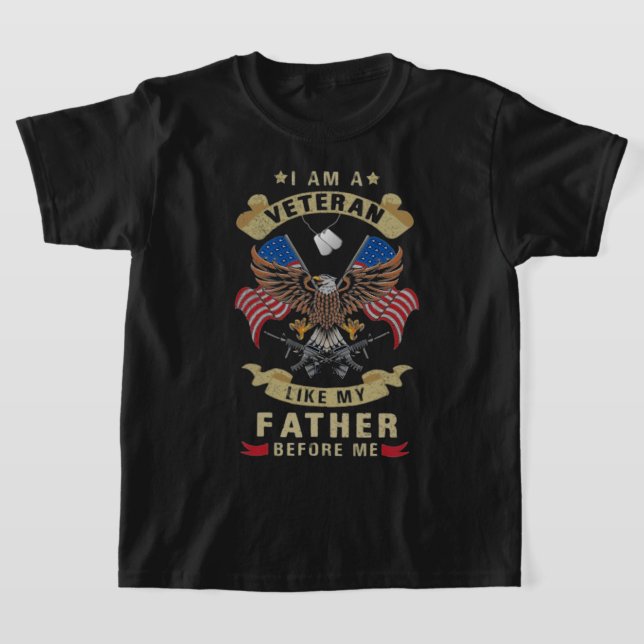 I Am A Veteran Like My Father Before Me 1 T-Shirt (Laydown)