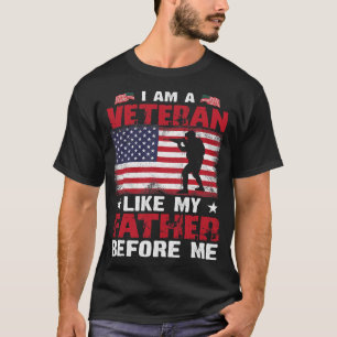 I Am A Veteran Like My Father Before Me 306 T-Shirt