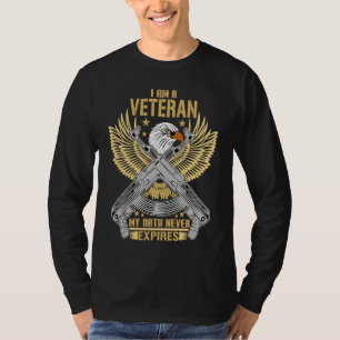 I Am A Veteran My Oath Never Expires  Veterans Day T-Shirt