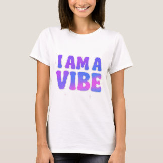 I Am A Vibe — Energy Frequency Manifestation Desig T-Shirt