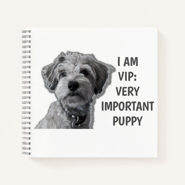 I am a VIP: Very Important Puppy, cute dog Notebook (Front)