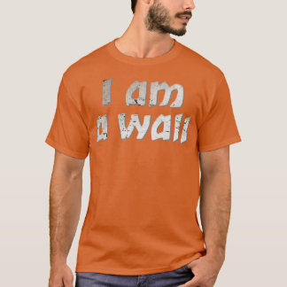 I am a wall T-Shirt