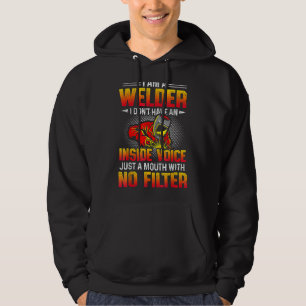 I Am A Welder I Don't Have An Inside Voice Just A Hoodie