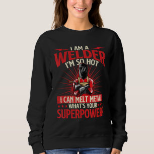 I Am A Welder What's Your Superpower - Welding Iro Sweatshirt