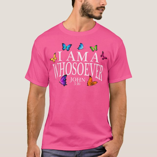 I Am A Whosoever John 316 Jesus Christian Butterfl T-Shirt (Front)