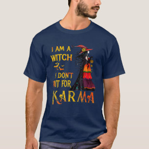 I Am A Witch I Don't Wait For Karma T-Shirt