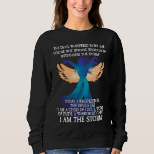 I Am a Woman Of Faith I Am The Storm Sweatshirt