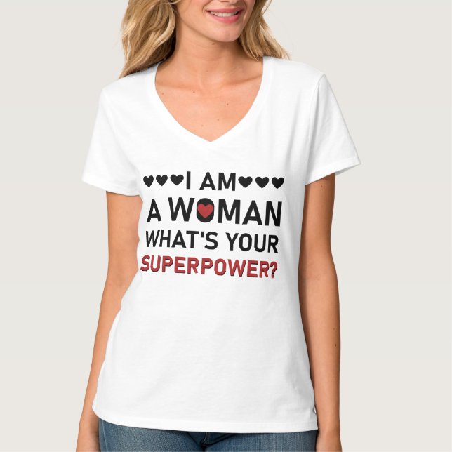 I am a Woman What's Your Superpower T-Shirt (Front)