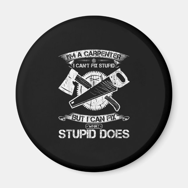 I Am A Woodworking Carpenter I Can Fix What Magnet (Front)