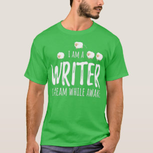 I Am A Writer I Dream While Awake Funny Writer T-Shirt