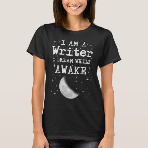 I Am A Writer I Dream While Awake Moon T-Shirt