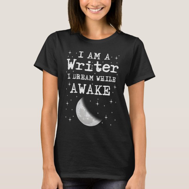 I Am A Writer I Dream While Awake Moon T-Shirt (Front)