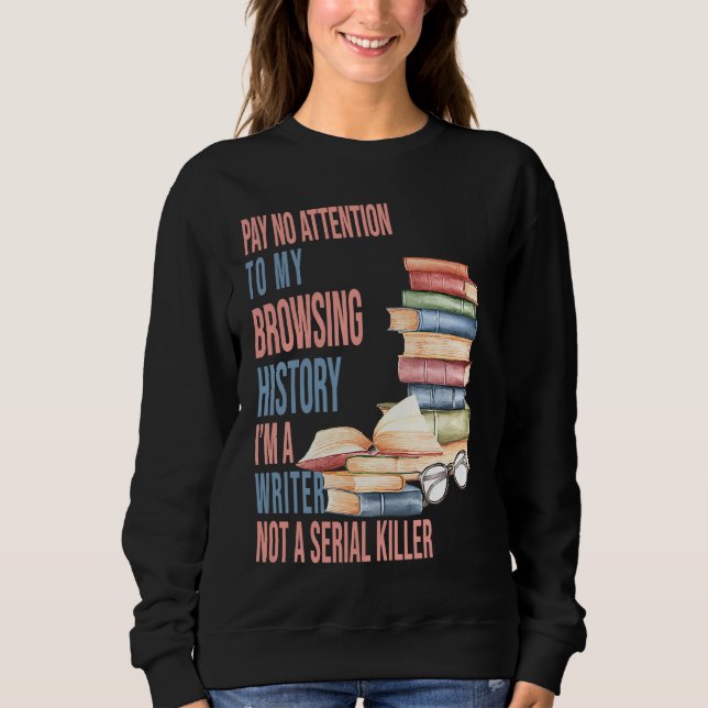 I am a Writer not a Serial Killer  author Writers Sweatshirt (Front)