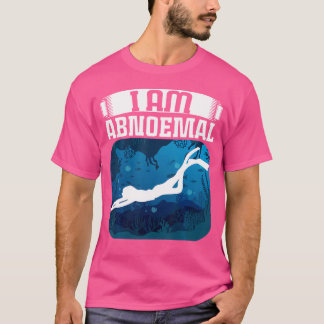 I Am Abnoemal Scuba Diving Diver T-Shirt
