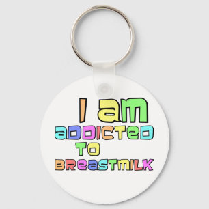 I Am Addicted To Breast Milk Key Ring