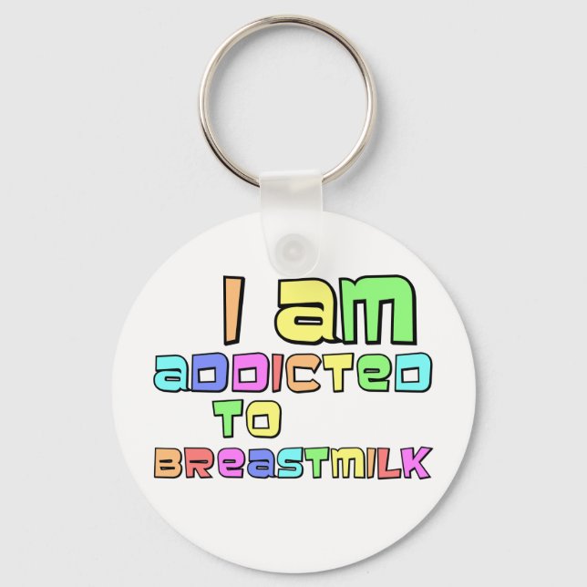I Am Addicted To Breast Milk Key Ring (Front)