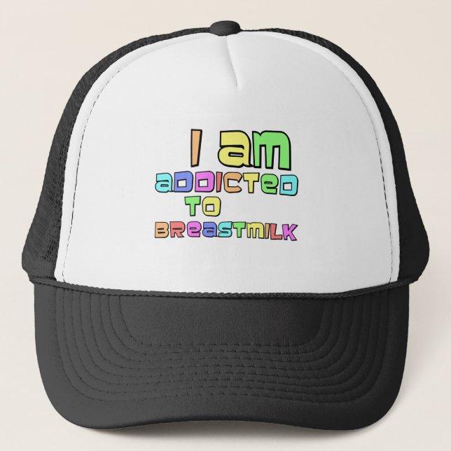 I Am Addicted To Breast Milk Trucker Hat (Front)