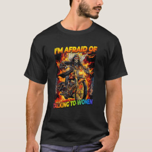 I Am Afraid Of Talking To Women Cringe Skeleton T-Shirt