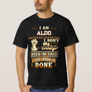I AM ALDO I DON'T Stop WHEN I'M TIRED I STOP WHEN T-Shirt