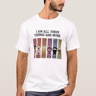 I Am All These Things and More T-Shirt