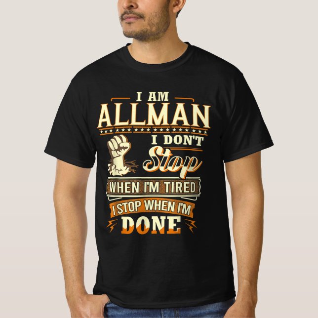 I Am Allman. I Don't Stop When I'm Tired T-Shirt (Front)