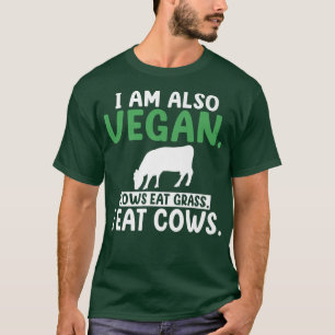 I am also vegan cows eat grass i eat cows fun BBQ  T-Shirt