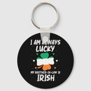 I Am Always Lucky My Brother In Law Is Irish Match Key Ring