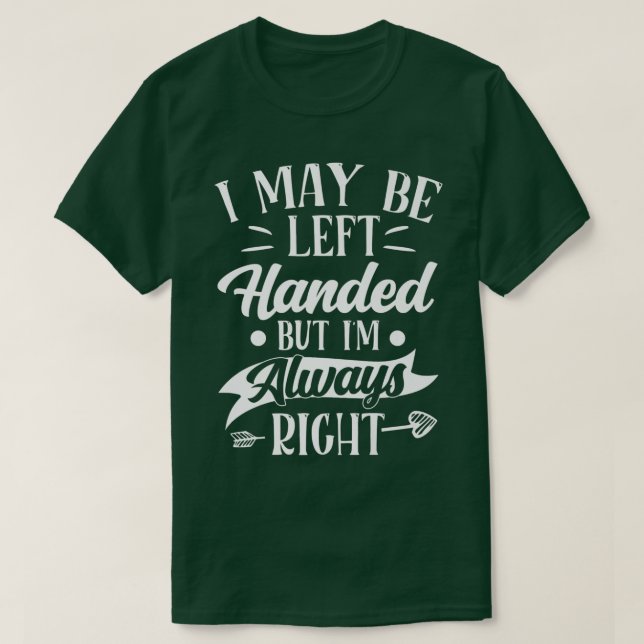 I Am Always Right Funny Left Handed Confidence Sar T-Shirt (Design Front)