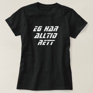 I am always right in Norwegian black T-Shirt