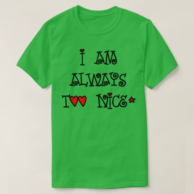 I am always too nice kind people T-Shirt (Design Front)