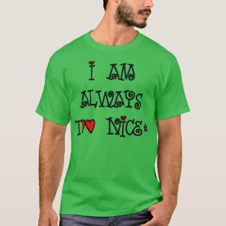 I am always too nice kind people T-Shirt