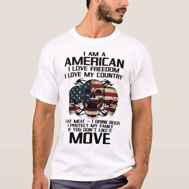I Am American, I Love My Freedom I Love My Country T-Shirt (Front)