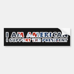 I am American I support the President Bumper Sticker