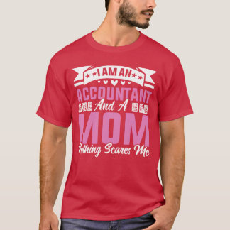 I Am An Accountant And A Mum Nothing Scares Me fun T-Shirt