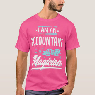 I am an Accountant not a Magician Gift graphic T-Shirt