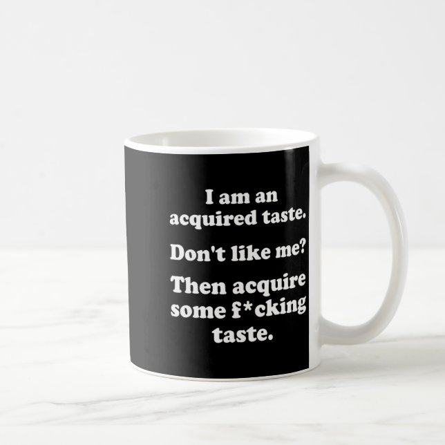 I Am An Acquired Taste Dont Like Me Apparel  Coffee Mug (Right)
