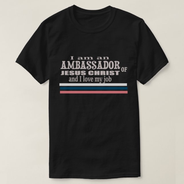 I Am An Ambassador Of Jesus Christ Christian T-Shirt (Design Front)
