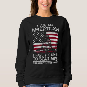 I Am An American Have The Right To Bear Arms In Ba Sweatshirt