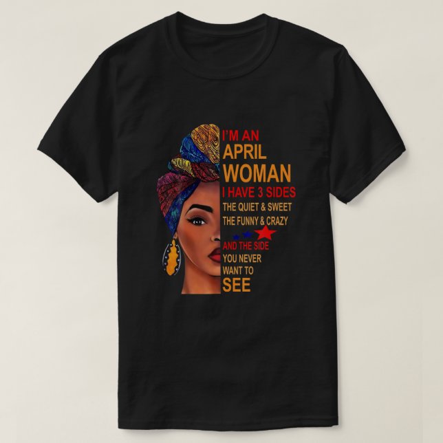 I Am An April Woman I Have 3 Sides Birthday T-shir T-Shirt (Design Front)