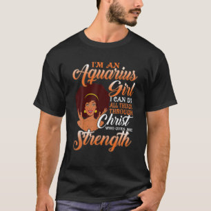 I Am An Aquarius Girl I Can Do All Things Birthday T-Shirt