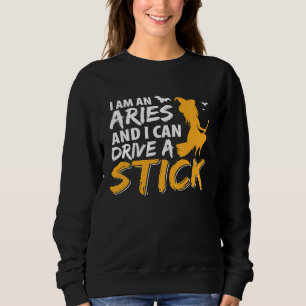 I am an Aries & Can Drive a Stick Zodiac Sweatshirt