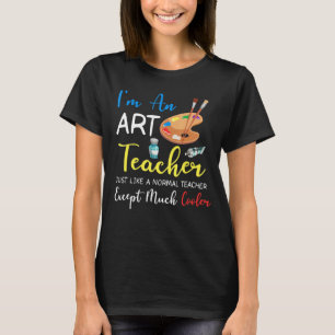 I am an art teacher just like a normal teacher exc T-Shirt