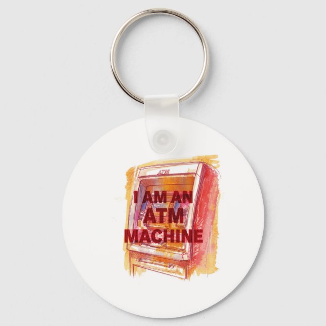 I Am An ATM Machine Key Ring (Front)