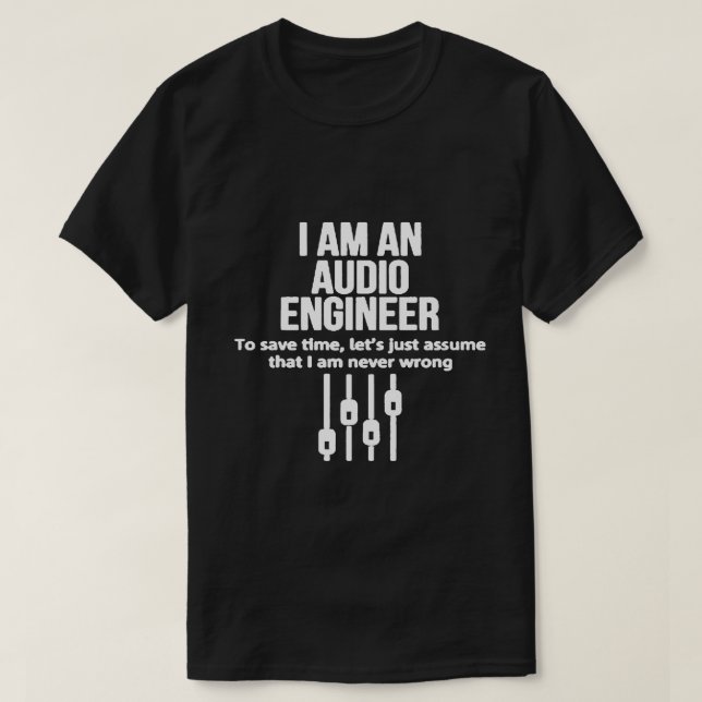 I Am An Audio Engineer Shirt - Black/White (Design Front)