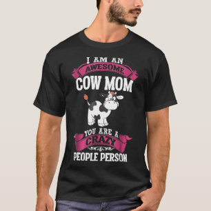 I Am An Awesome Cow Mum You Are A Crazy People Per T-Shirt