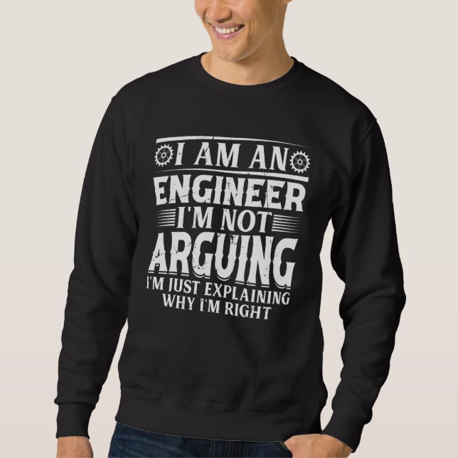 I Am An Engineer I'm Not Arguing I'm Just Explaini Sweatshirt (Front)