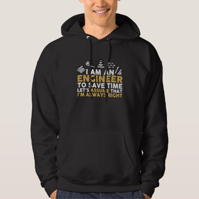 I Am An Engineer To Save Time I'm Always Right Hoodie (Front)