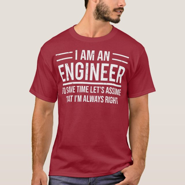 I Am An Engineer To Save Time Im Always Right T-Shirt (Front)
