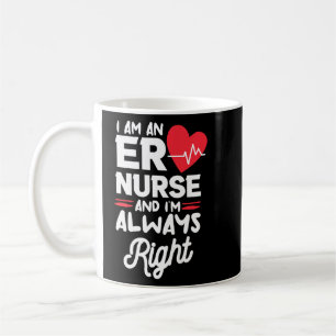I Am An ER Nurse And I'm Always Right Emergency Ro Coffee Mug
