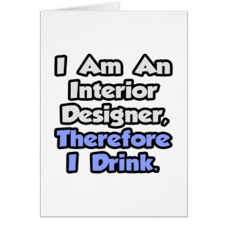 I Am An Interior Designer, Therefore I Drink